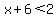 x%2B6%3C2