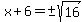 x%2B6=%22%22%2B-sqrt%2816%29