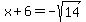 x%2B6=-sqrt%2814%29