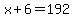x%2B6=192