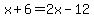 x%2B6=2x-12