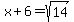 x%2B6=sqrt%2814%29