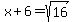 x%2B6=sqrt%2816%29