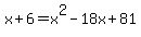 x%2B6=x%5E2-18x%2B81