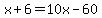x%2B6+=+10x-60