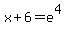 x%2B6+=+e%5E4