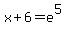 x%2B6+=+e%5E5