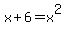 x%2B6+=+x%5E2