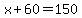 x%2B60=150