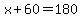 x%2B60=180
