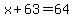 x%2B63=64