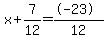 x%2B7%2F12=%28%2B-23%29%2F12