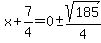 x%2B7%2F4=0+%2B-+sqrt%28185%29%2F4