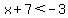x%2B7%3C-3