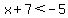 x%2B7%3C-5