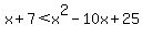 x%2B7%3Cx%5E2-10x%2B25
