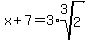 x%2B7=+3%2Aroot%283%2C2%29