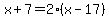 x%2B7=2%28x-17%29