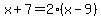 x%2B7=2%2A%28x-9%29