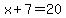 x%2B7=20