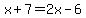 x%2B7=2x-6
