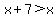 x%2B7%3Ex