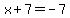 x%2B7+=+-7