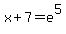 x%2B7+=+e%5E5