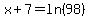 x%2B7+=+ln%2898%29