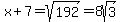 x%2B7+=+sqrt%28192%29+=+8sqrt%283%29