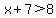 x%2B7+%3E+8