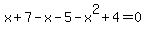 x%2B7-x-5-x%5E2%2B4=0