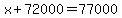 x%2B72000=77000