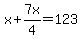 x%2B7x%2F4=123