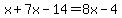 x%2B7x-14=8x-4