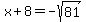 x%2B8=-sqrt%2881%29
