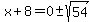 x%2B8=0%2B-sqrt%2854%29