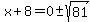 x%2B8=0%2B-sqrt%2881%29