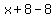 x%2B8-8