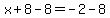 x%2B8-8=-2-8
