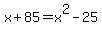 x%2B85+=+x%5E2-25