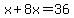 x%2B8x=36