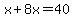 x%2B8x=40