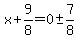 x%2B9%2F8=0+%2B-+7%2F8