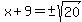 x%2B9=%22%22%2B-sqrt%2820%29