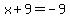 x%2B9=-9