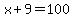 x%2B9+=+100