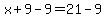 x%2B9-9=21-9
