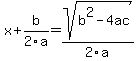 x%2Bb%2F2a=sqrt%28b%5E2-4ac%29%2F2a