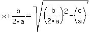 x%2Bb%2F2a+=+sqrt%28%28b%2F2a%29%5E2-%28c%2Fa%29%29